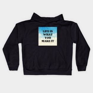 LIFE IS WHAT YOU MAKE IT Kids Hoodie